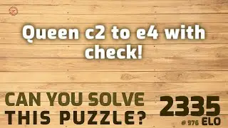 Can you solve this puzzle? # 976 Queen c2 to e4 with check!sarin