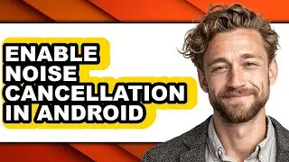 How to Enable Noise Cancellation in Android (easy Method)