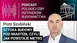 Budujemy metro. Bez marginesu błędu - Piotr Szubiński | #ToMyBudujemyTwójSwiat 12
