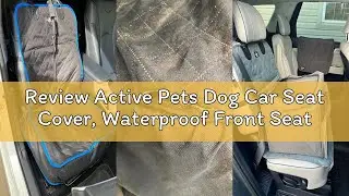 Review Active Pets Dog Car Seat Cover, Waterproof Front Seat Protector for SUV Truck Sedan, Pet Safe