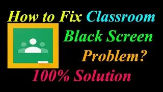 How to Fix Classroom App Black Screen Problem Solutions Android & Ios - Classroom Black Screen Error