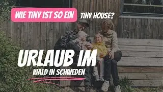 Wie tiny ist ein tiny House? Urlaub im Wald in Schweden