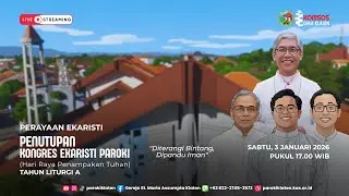 Penutupan Kongres Ekaristi Paroki - Tahun Liturgi A | Sabtu, 3 Januari 2026 | 17.00 WIB