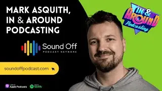 Mark Asquith: In & Around Podcasting