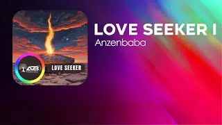 LOVE SEEKER I -- The Longing Soul & the Fire Within | Anzenbaba
