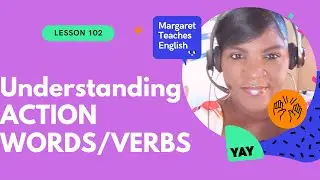 UNDERSTANDING ACTION WORDS/VERBS |
