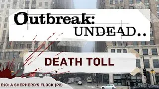 E10: A SHEPHERD'S FLOCK (part two) | Outbreak: Undead - Death Toll