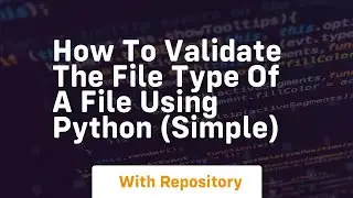 How to validate the file type of a file using python simple