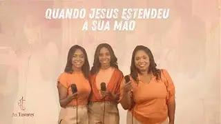Quando Jesus Estendeu a Sua M&atilde;o - As Tavares
