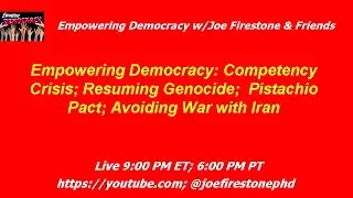 Empowering Democracy: Competency Crisis; Resuming Genocide;  Pistachio Pact; Avoiding War with Iran