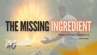 The Missing Ingredient | Pastor Ernest Daniels Jr. | Christ Community Church