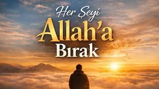 Her Şeyi Allah’a Bırak | Kalbi Hafifleten Tevekkül | Nurizan TV