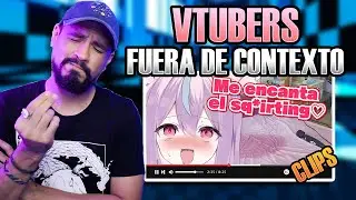 VTUBERS FUERA de CONTEXTO | Reaccionando a Clips
