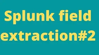 Splunk field extraction using regular expression(Regx)#2