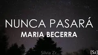 Maria Becerra - Nunca Pasará (Letra)