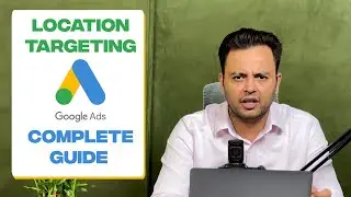 Location Targeting in Google Ads - Complete Guide