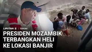 DRAMATIS! Presiden Mozambik Terlibat dalam Misi Helikopter Selamatkan Korban Banjir | Liputan 6