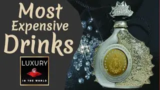 The 10 Most Expensive Drinks in the World