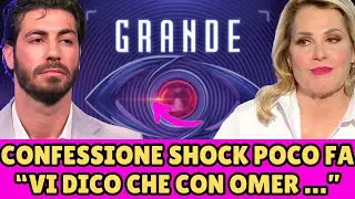 GRANDE FRATELLO SHOCK! &ldquo;DEVO DIRVI CHE CON OMER &hellip;&rdquo; FAN SCONVOLTI!