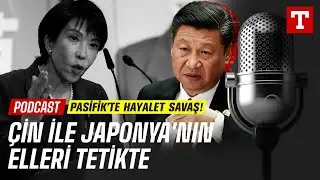 Doğu Asya Alarmda! &Ccedil;in ve Japonya Karşı Karşıya #Podcast