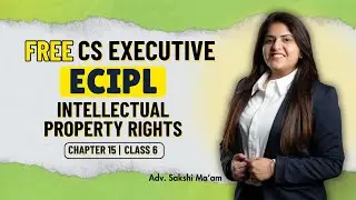 FREE CS Executive | ECIPL |Chapter 15| Intellectual Property Rights | Class 6 #freeclasses #csduniya