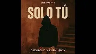 Solo T&uacute; - DiegitoMC x ENTMUSIC.Y (Official Music Visualer)