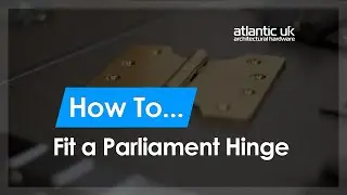 Atlantic UK: How to Fit Parliament Hinges