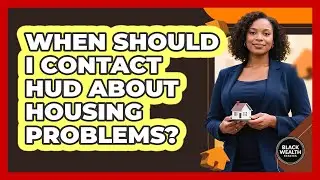 When Should I Contact HUD About Housing Problems?