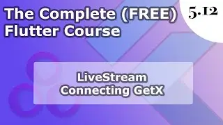 5.12)  LIVE STREAM | Connecting GetX Controller to App | The Complete (FREE) Flutter Course