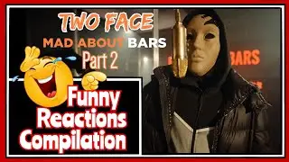 Funny Reactions Compilation: TWO FACE - MAD ABOUT BARS Part 2