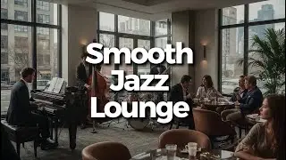Smooth Jazz Lounge &middot; Elegant Piano Trio ☕ Soft Lounge Drift