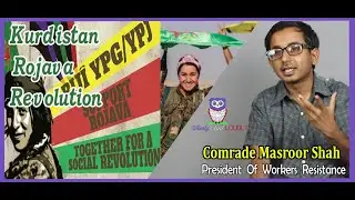 Kurdistan | Rojava Revolution | Comrade Masroor Shah