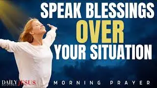 Speak Life Over Your Situation | Christian Encouragement & Blessings