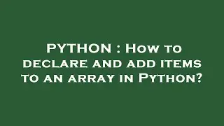 PYTHON : How to declare and add items to an array in Python?