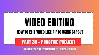 Professional Cap Cut Video Editing - Practice Project - Part 3a | Free Digital Skills Training 2025