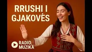 🎵 Radio Muzika   Rrushi GJakoves