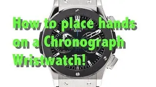 How To Place Hands on a Chronograph Wrist Watch!