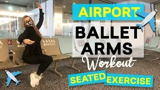 Airport Workout | Seated Ballet Exercises For Slim, Toned and Lean Arms