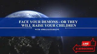 Face Your Demons - or They Will Raise Your Children
