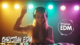 🎶 Christian EDM Worship | Faith, Energy & Praise