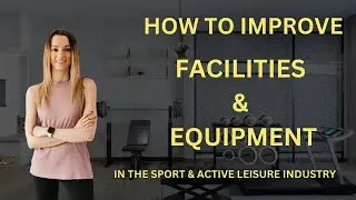 BTEC Sport Level 3 Unit 22: How To Improve & Develop The Business's Facilities & Equipment