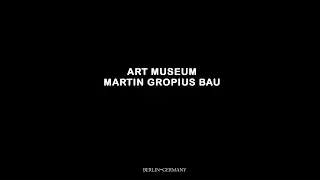 ART MUSEUM - BERLIN - MARTIN GROPIUS BAU