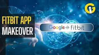 Google Is Turning Fitbit App Into Your Health Haven