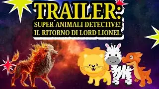 TRAILER: SUPER ANIMALI DETECTIVE IL RITORNO DI LORD LIONEL