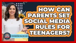 How Can Parents Set Social Media Rules For Teenagers?