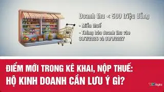 Điểm mới trong k&ecirc; khai, nộp thuế: Hộ kinh doanh cần lưu &yacute; g&igrave;? | VTV24