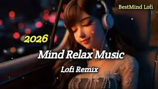 2026 Mind Relax Music 🎧 | BestMind Lofi Remix | Night Chill & Stress Relief