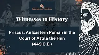 Priscus: An Eastern Roman in the Court of Atilla