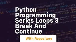 Python programming series loops 3 break and continue