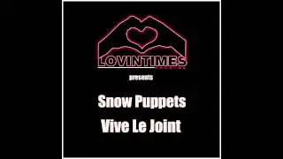 Snow Puppets - Vive Le Joint